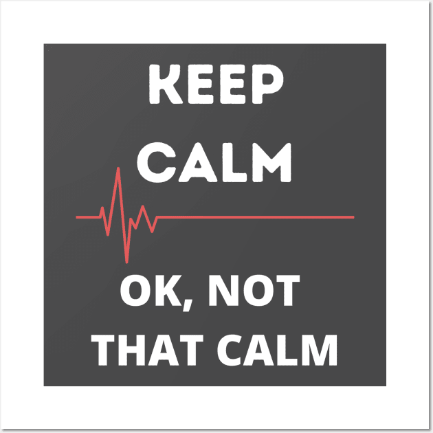 Keep Calm, Ok not that calm Wall Art by ArtHQ